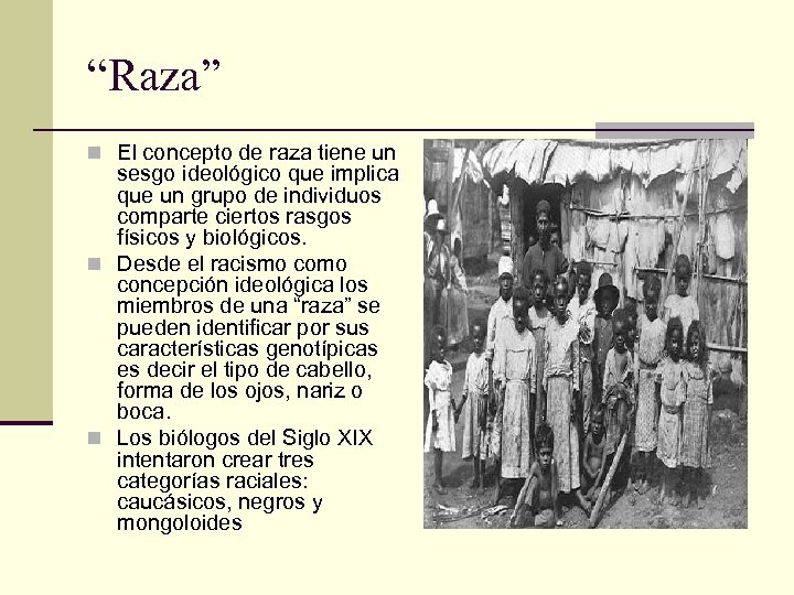 “Raza” n El concepto de raza tiene un sesgo ideológico que implica que un