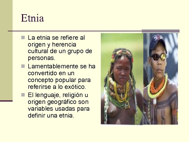 Etnia n La etnia se refiere al origen y herencia cultural de un grupo