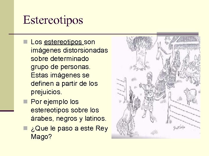 Estereotipos n Los estereotipos son imágenes distorsionadas sobre determinado grupo de personas. Estas imágenes