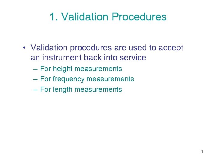 1. Validation Procedures • Validation procedures are used to accept an instrument back into