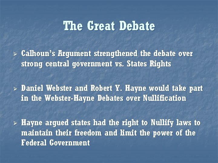 The Great Debate Ø Ø Ø Calhoun’s Argument strengthened the debate over strong central