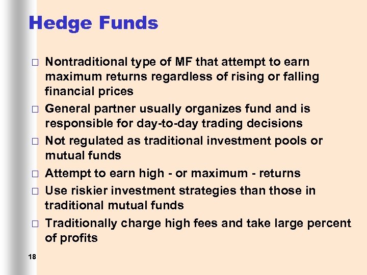 Hedge Funds ¨ ¨ ¨ 18 Nontraditional type of MF that attempt to earn