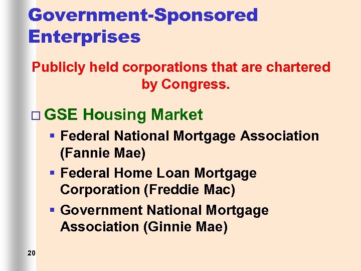 Government-Sponsored Enterprises Publicly held corporations that are chartered by Congress. ¨ GSE Housing Market