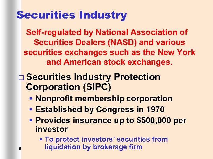 Securities Industry Self-regulated by National Association of Securities Dealers (NASD) and various securities exchanges
