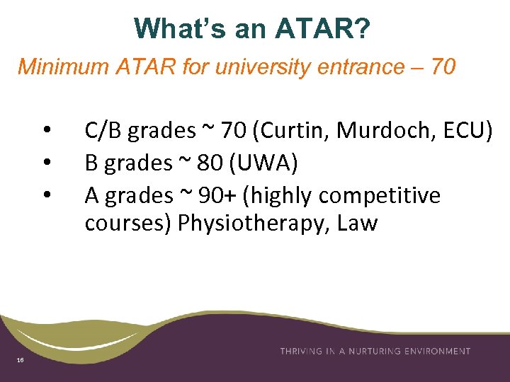 What’s an ATAR? Minimum ATAR for university entrance – 70 • • • 16