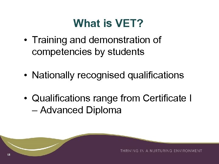 What is VET? • Training and demonstration of competencies by students • Nationally recognised
