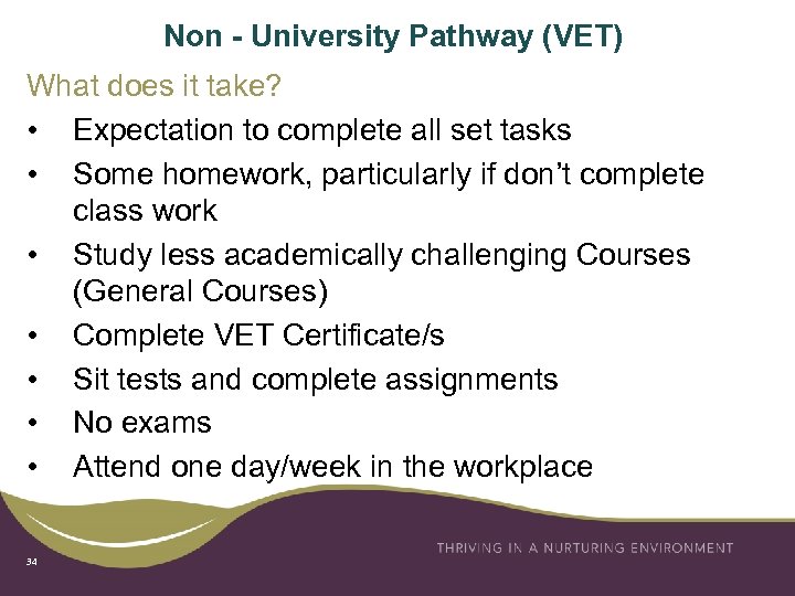 Non - University Pathway (VET) What does it take? • Expectation to complete all