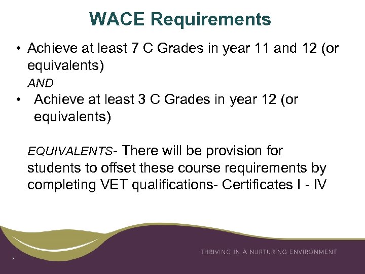 WACE Requirements • Achieve at least 7 C Grades in year 11 and 12