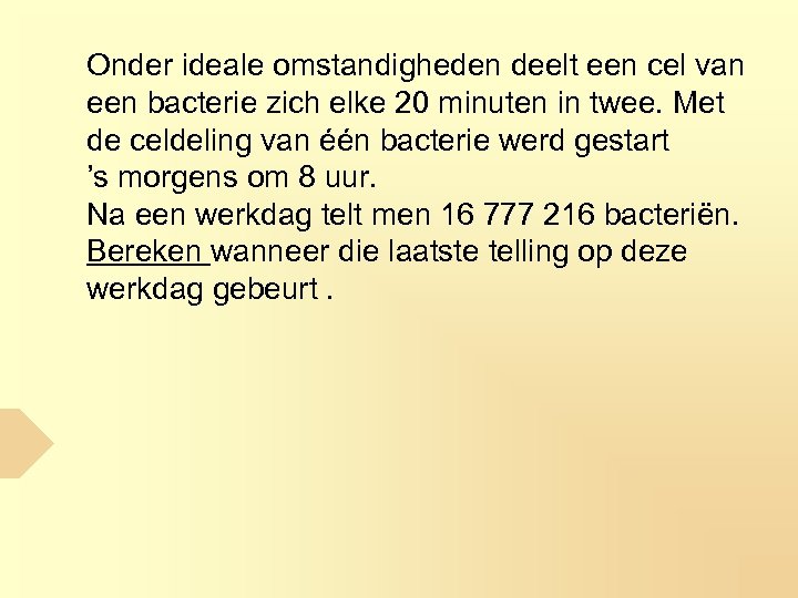 Onder ideale omstandigheden deelt een cel van een bacterie zich elke 20 minuten in