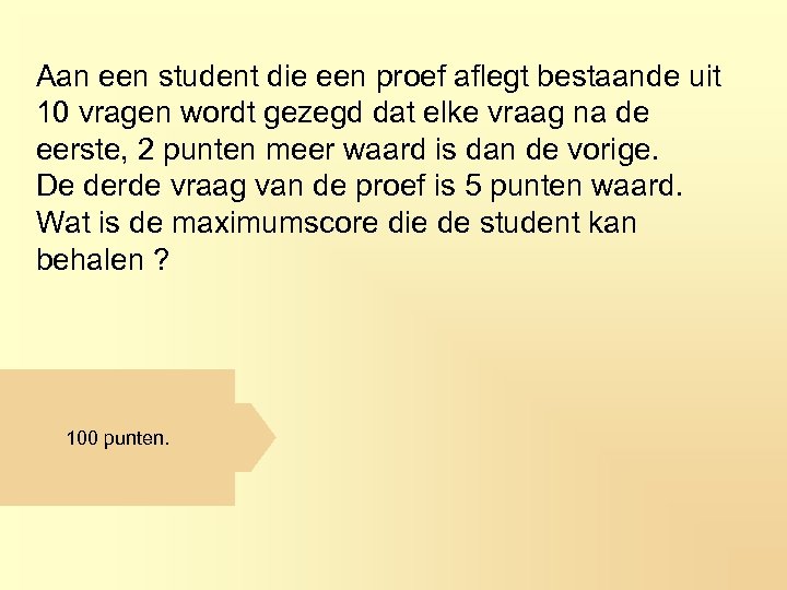 Aan een student die een proef aflegt bestaande uit 10 vragen wordt gezegd dat