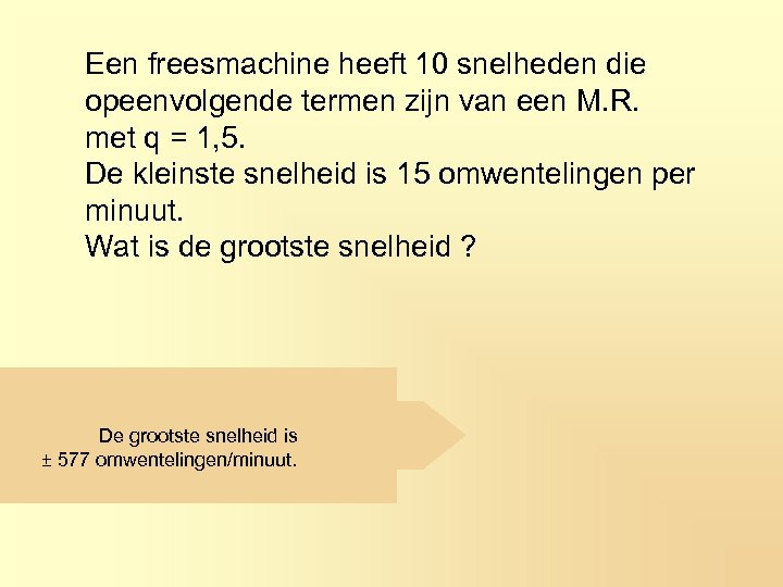 Een freesmachine heeft 10 snelheden die opeenvolgende termen zijn van een M. R. met