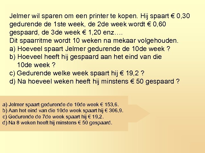 Jelmer wil sparen om een printer te kopen. Hij spaart € 0, 30 gedurende