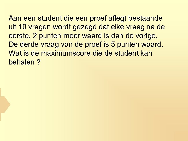 Aan een student die een proef aflegt bestaande uit 10 vragen wordt gezegd dat