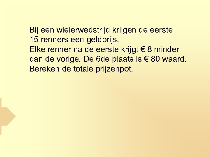 Bij een wielerwedstrijd krijgen de eerste 15 renners een geldprijs. Elke renner na de