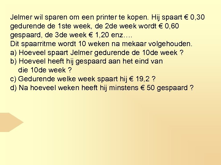 Jelmer wil sparen om een printer te kopen. Hij spaart € 0, 30 gedurende