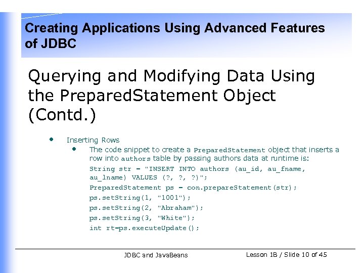 Creating Applications Using Advanced Features of JDBC Querying and Modifying Data Using the Prepared.