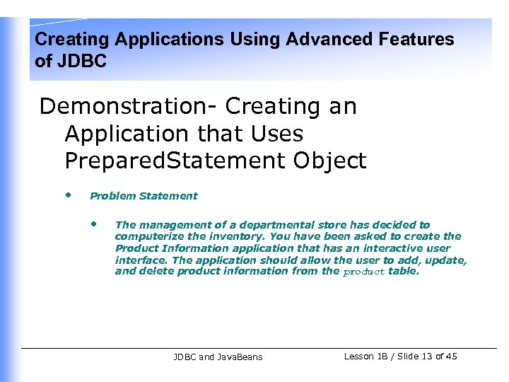 Creating Applications Using Advanced Features of JDBC Demonstration- Creating an Application that Uses Prepared.