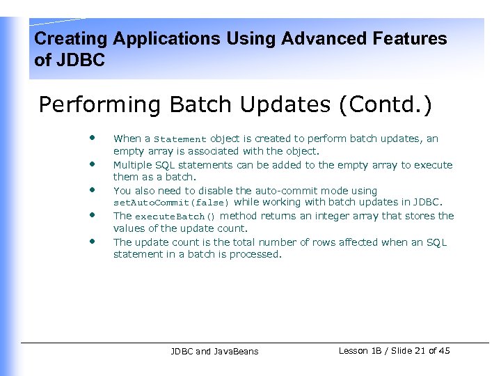 Creating Applications Using Advanced Features of JDBC Performing Batch Updates (Contd. ) • •