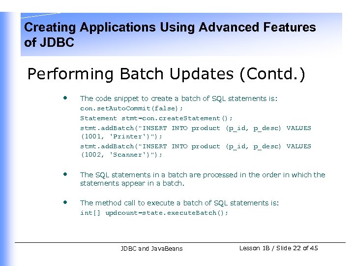 Creating Applications Using Advanced Features of JDBC Performing Batch Updates (Contd. ) • The