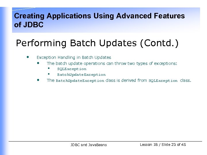 Creating Applications Using Advanced Features of JDBC Performing Batch Updates (Contd. ) • Exception