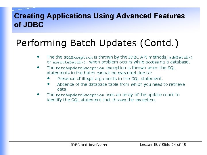 Creating Applications Using Advanced Features of JDBC Performing Batch Updates (Contd. ) • •