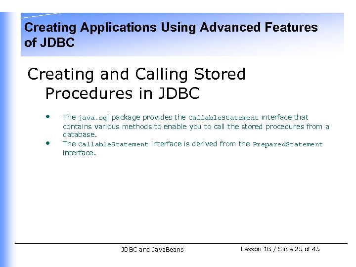 Creating Applications Using Advanced Features of JDBC Creating and Calling Stored Procedures in JDBC
