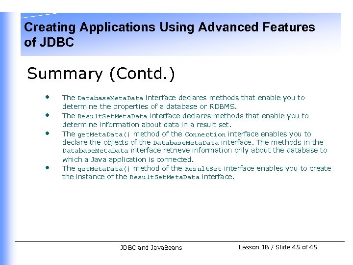 Creating Applications Using Advanced Features of JDBC Summary (Contd. ) • • The Database.