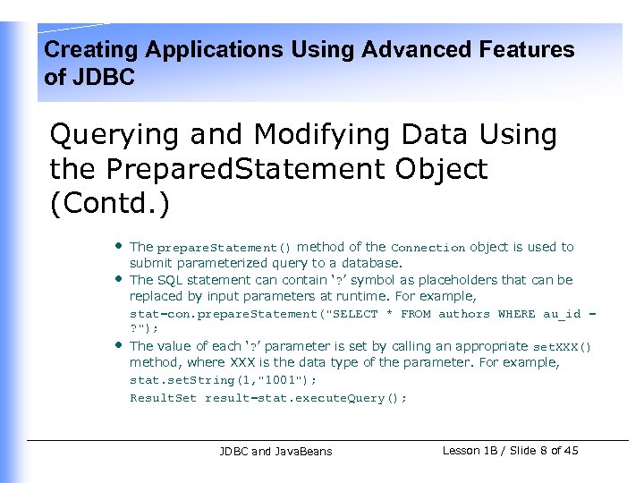 Creating Applications Using Advanced Features of JDBC Querying and Modifying Data Using the Prepared.