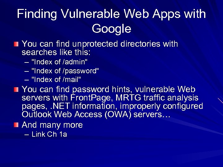 Finding Vulnerable Web Apps with Google You can find unprotected directories with searches like