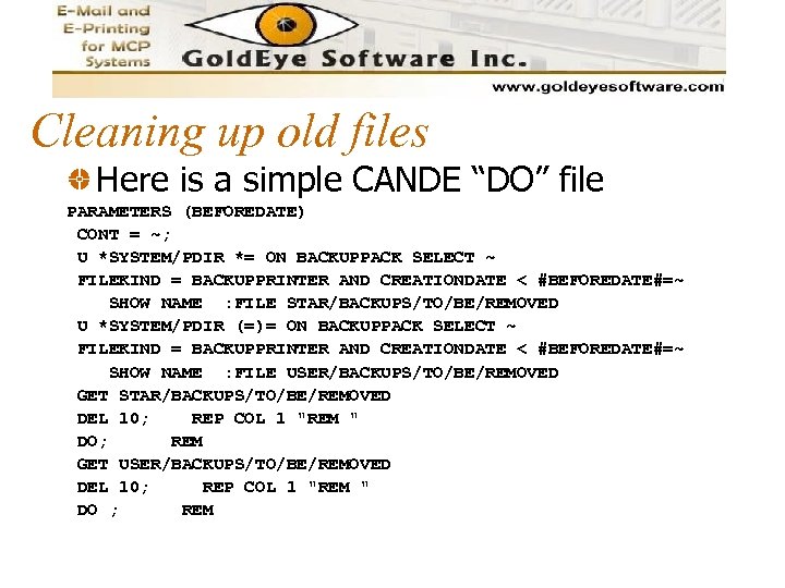 Cleaning up old files Here is a simple CANDE “DO” file PARAMETERS (BEFOREDATE) CONT