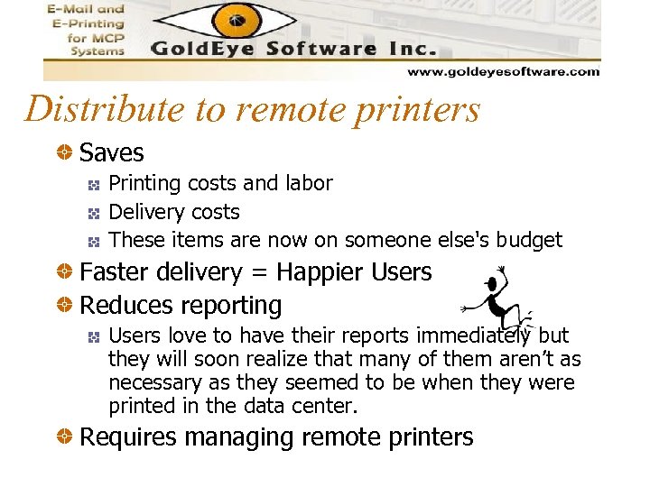 Distribute to remote printers Saves Printing costs and labor Delivery costs These items are