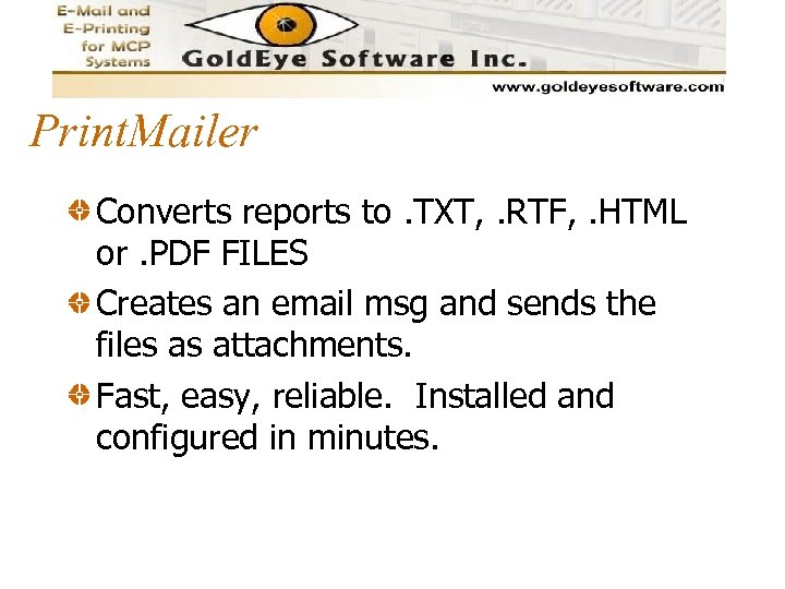 Print. Mailer Converts reports to. TXT, . RTF, . HTML or. PDF FILES Creates