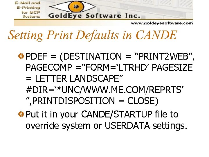 Setting Print Defaults in CANDE PDEF = (DESTINATION = “PRINT 2 WEB”, PAGECOMP =“FORM=‘LTRHD’