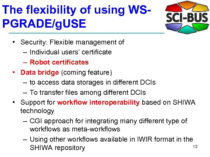 The flexibility of using WSPGRADE/g. USE • Security: Flexible management of – Individual users’