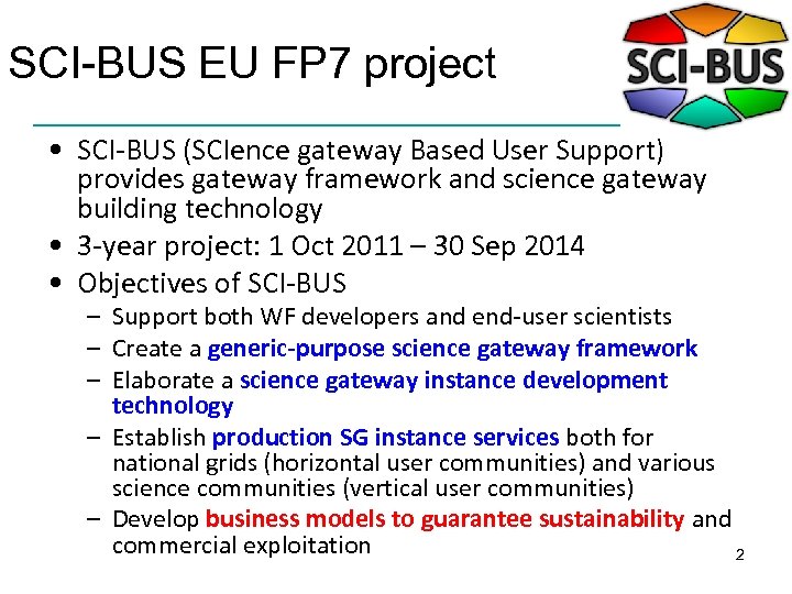 SCI-BUS EU FP 7 project • SCI-BUS (SCIence gateway Based User Support) provides gateway