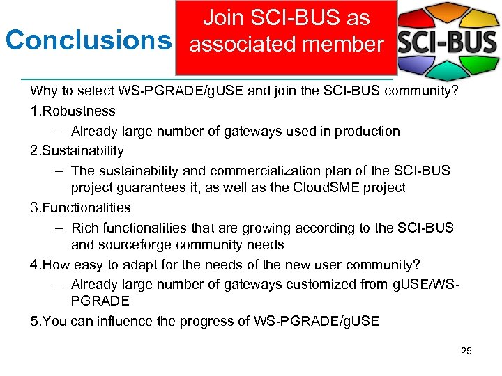 Conclusions Join SCI-BUS as associated member Why to select WS-PGRADE/g. USE and join the