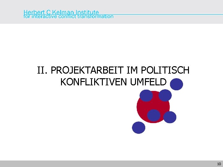 II. PROJEKTARBEIT IM POLITISCH KONFLIKTIVEN UMFELD 10 