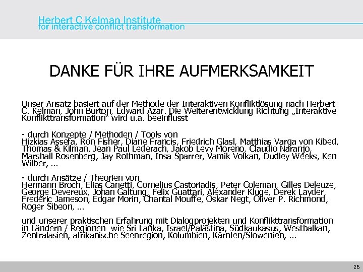 DANKE FÜR IHRE AUFMERKSAMKEIT Unser Ansatz basiert auf der Methode der Interaktiven Konfliktlösung nach