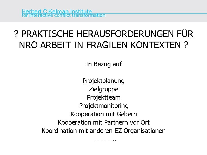 ? PRAKTISCHE HERAUSFORDERUNGEN FÜR NRO ARBEIT IN FRAGILEN KONTEXTEN ? In Bezug auf Projektplanung