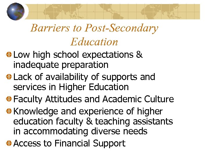 Barriers to Post-Secondary Education Low high school expectations & inadequate preparation Lack of availability