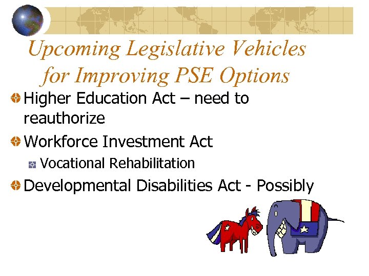 Upcoming Legislative Vehicles for Improving PSE Options Higher Education Act – need to reauthorize