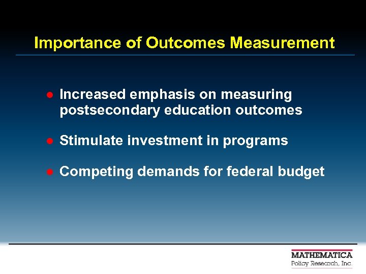 Importance of Outcomes Measurement l Increased emphasis on measuring postsecondary education outcomes l Stimulate
