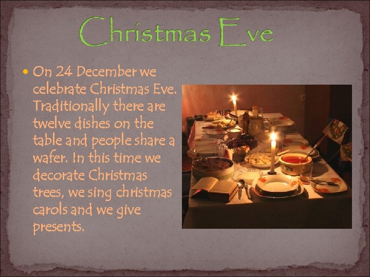  On 24 December we celebrate Christmas Eve. Traditionally there are twelve dishes on