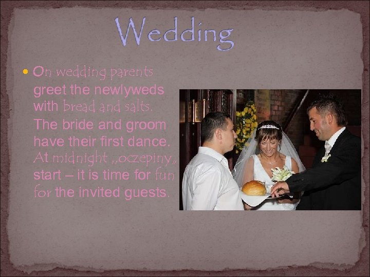  On wedding parents greet the newlyweds with bread and salts. The bride and