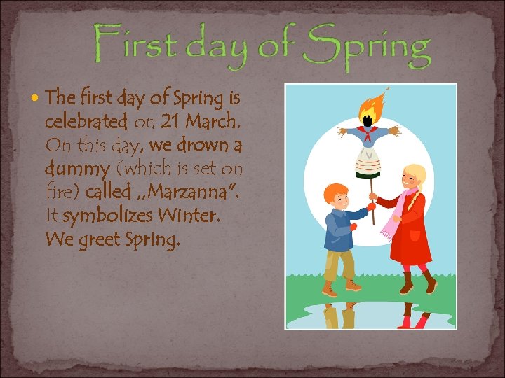  The first day of Spring is celebrated on 21 March. On this day,