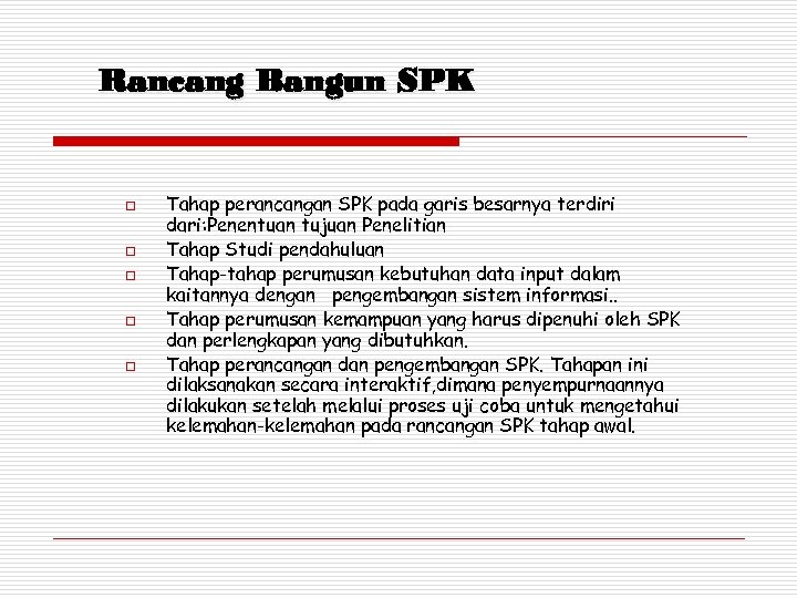 Rancang Bangun SPK o o o Tahap perancangan SPK pada garis besarnya terdiri dari: