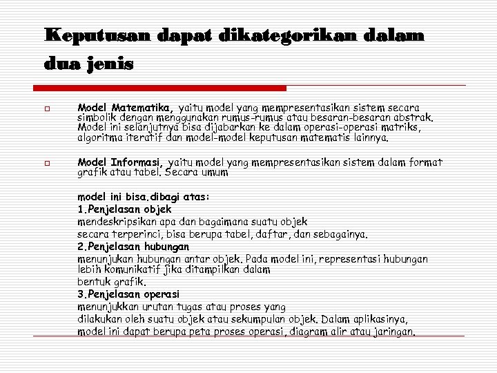 Keputusan dapat dikategorikan dalam dua jenis o o Model Matematika, yaitu model yang mempresentasikan