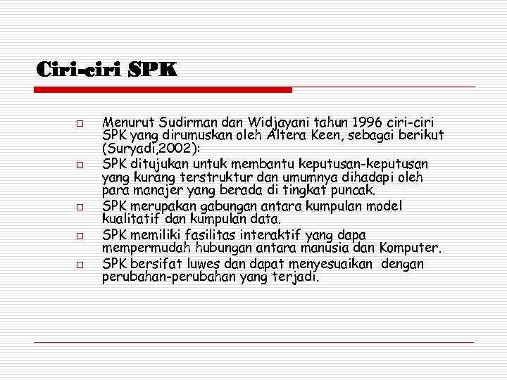 Ciri-ciri SPK o o o Menurut Sudirman dan Widjayani tahun 1996 ciri-ciri SPK yang
