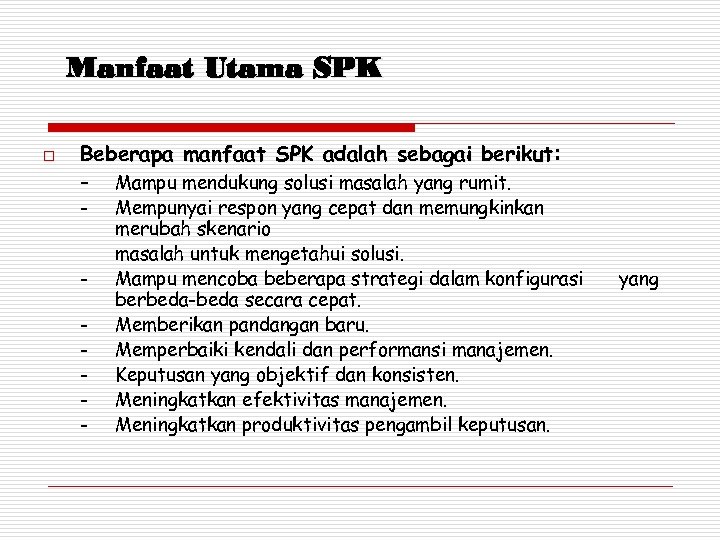 Manfaat Utama SPK o Beberapa manfaat SPK adalah sebagai berikut: - Mampu mendukung solusi