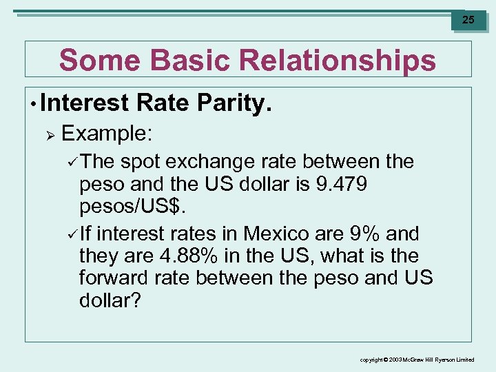 25 Some Basic Relationships • Interest Ø Rate Parity. Example: ü The spot exchange